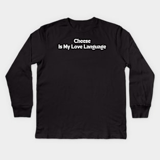 Cheese Is My Love Language Kids Long Sleeve T-Shirt